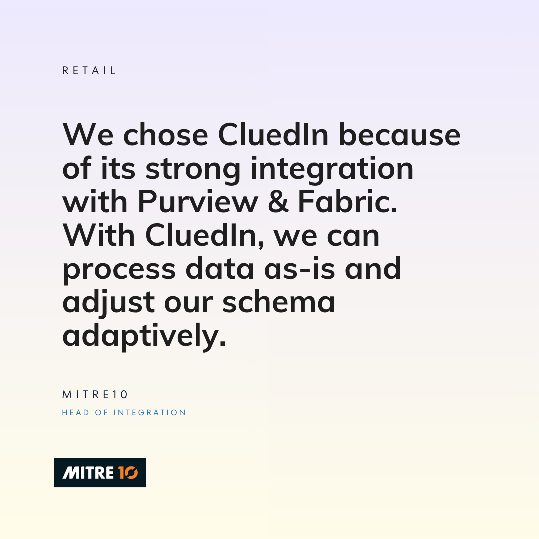 Quote: Mitre 10 chose CluedIn thanks to its strong integration with Microsoft Purview and Microsoft Fabric